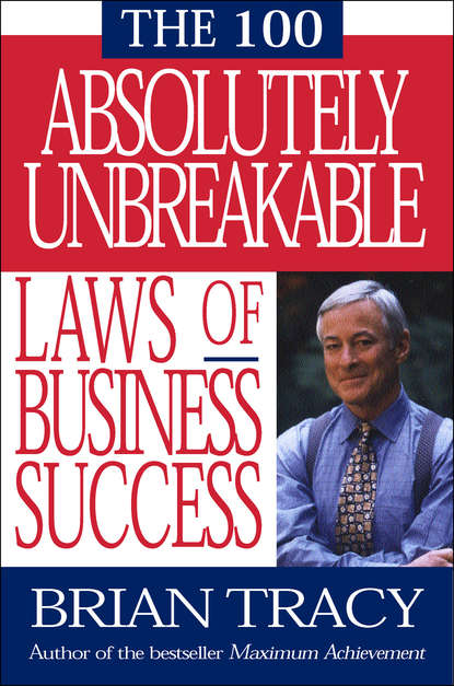 100 Absolutely Unbreakable Laws of Business Success — Брайан Трейси