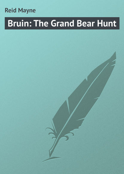 Bruin: The Grand Bear Hunt — Майн Рид