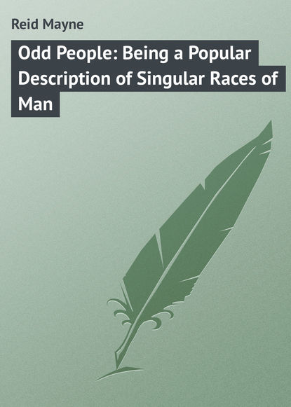 Odd People: Being a Popular Description of Singular Races of Man — Майн Рид