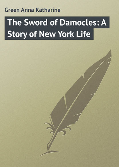 The Sword of Damocles: A Story of New York Life — Анна Грин