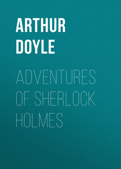 Adventures of Sherlock Holmes — Артур Конан Дойл