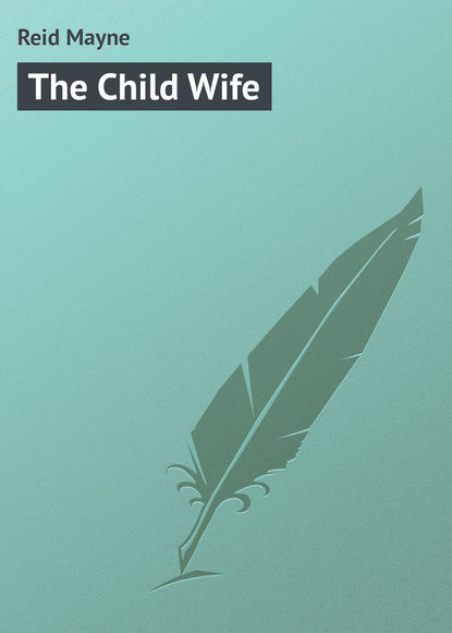 The Child Wife — Майн Рид