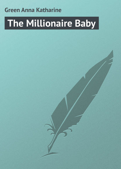 The Millionaire Baby — Анна Грин