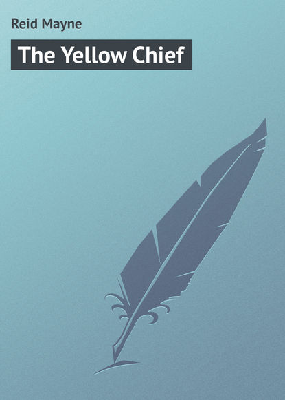 The Yellow Chief — Майн Рид