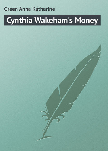 Cynthia Wakeham's Money — Анна Грин