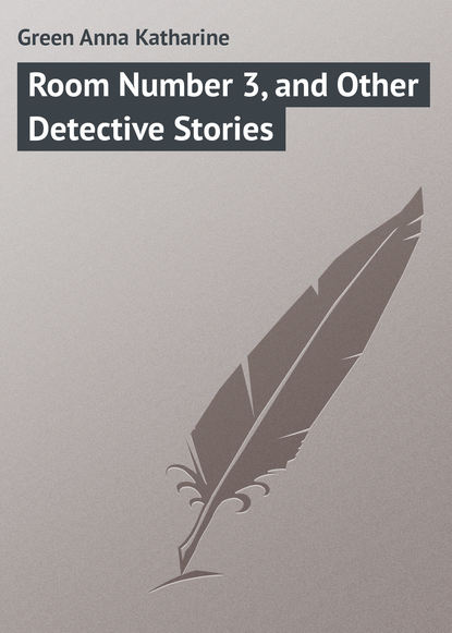 Room Number 3, and Other Detective Stories — Анна Грин