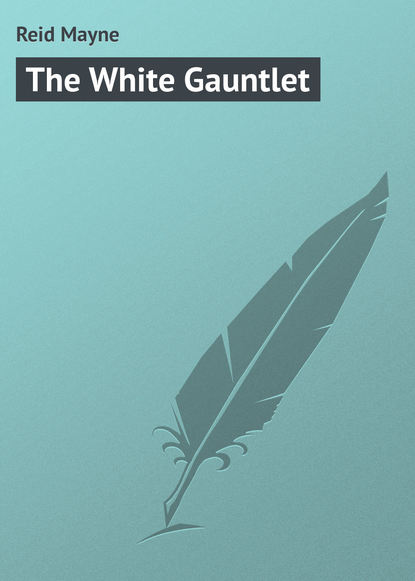 The White Gauntlet — Майн Рид