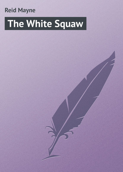 The White Squaw — Майн Рид