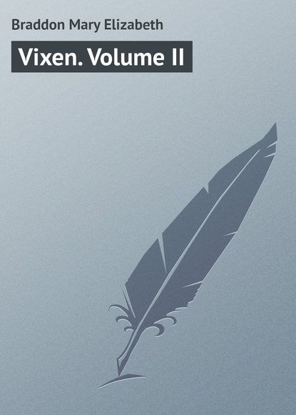 Vixen. Volume II — Мэри Элизабет Брэддон