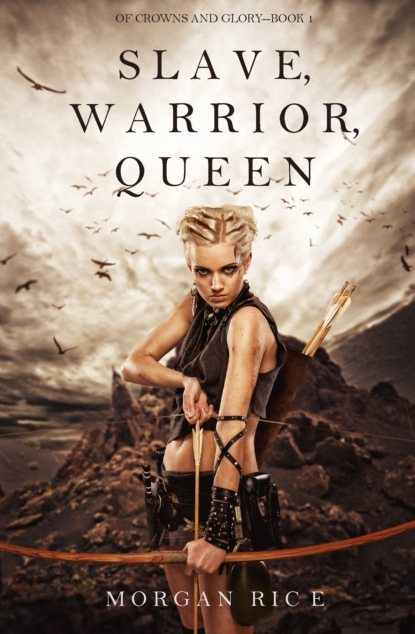 Slave, Warrior, Queen — Морган Райс