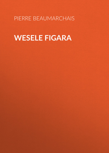 Wesele Figara — Пьер Бомарше