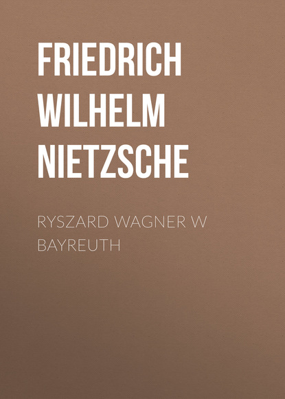 Ryszard Wagner w Bayreuth — Фридрих Вильгельм Ницше