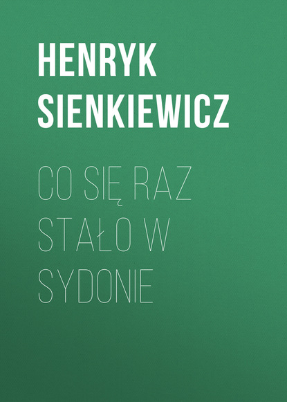 Co się raz stało w Sydonie — Генрик Сенкевич