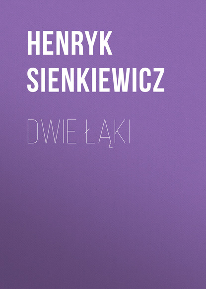Dwie łąki — Генрик Сенкевич