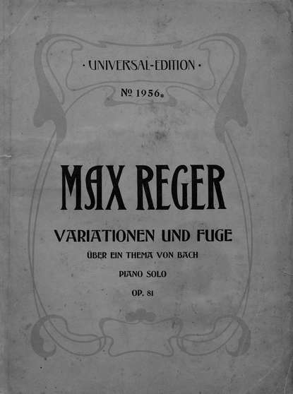 Variationen und Fuge uber ein Thema von Joh. Seb. Bach fur Klavier zu 2 Hd. — Макс Регер