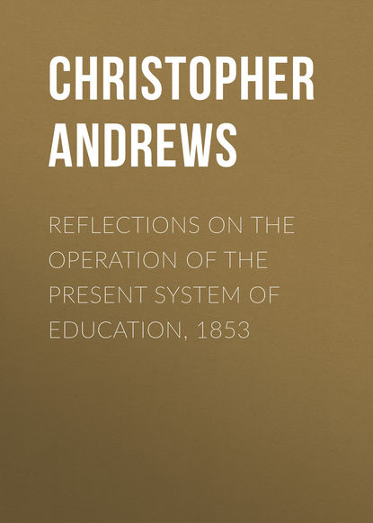 Reflections on the Operation of the Present System of Education, 1853 — Кристоф Андре