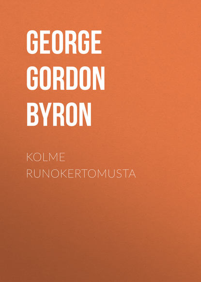 Kolme runokertomusta — Джордж Гордон Байрон