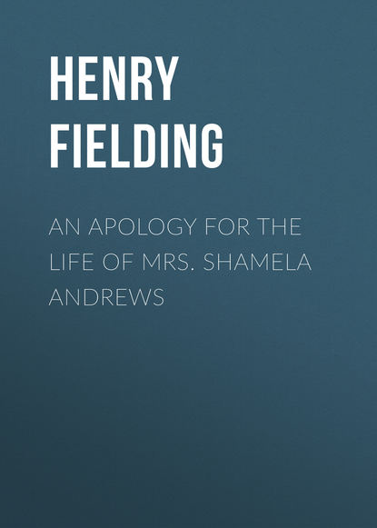 An Apology for the Life of Mrs. Shamela Andrews — Генри Филдинг