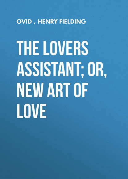 The Lovers Assistant; Or, New Art of Love — Публий Овидий Назон
