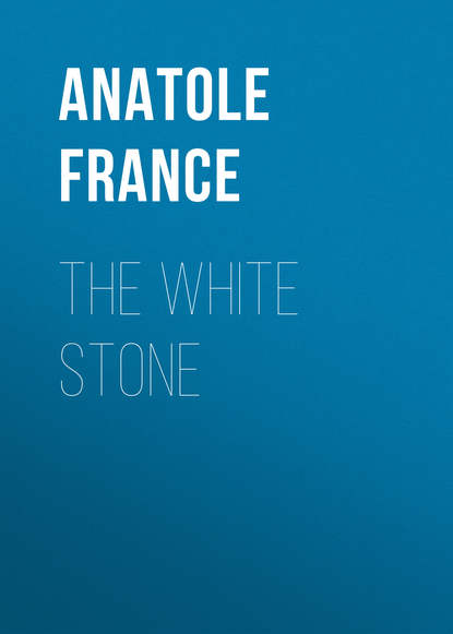 The White Stone — Анатоль Франс
