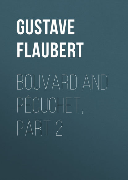 Bouvard and P?cuchet, part 2 — Гюстав Флобер