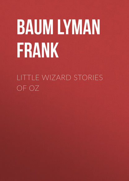 Little Wizard Stories of Oz — Лаймен Фрэнк Баум