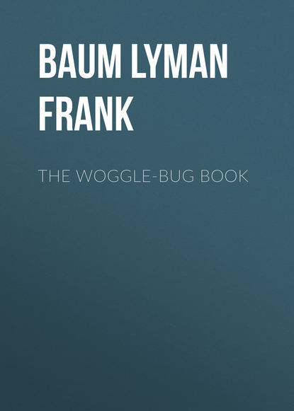 The Woggle-Bug Book — Лаймен Фрэнк Баум