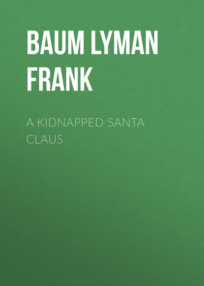 A Kidnapped Santa Claus — Лаймен Фрэнк Баум