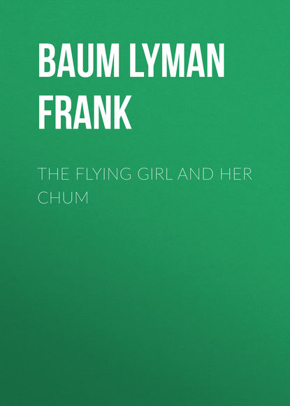 The Flying Girl and Her Chum — Лаймен Фрэнк Баум