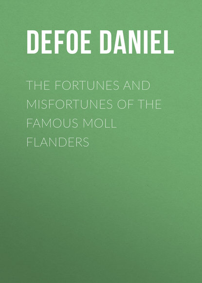 The Fortunes and Misfortunes of the Famous Moll Flanders — Даниэль Дефо