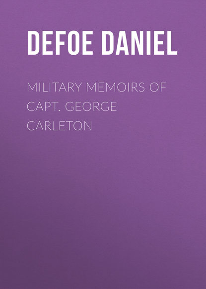 Military Memoirs of Capt. George Carleton — Даниэль Дефо