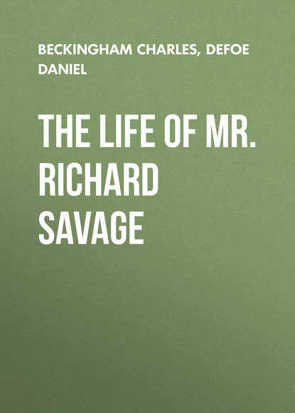 The Life of Mr. Richard Savage — Даниэль Дефо