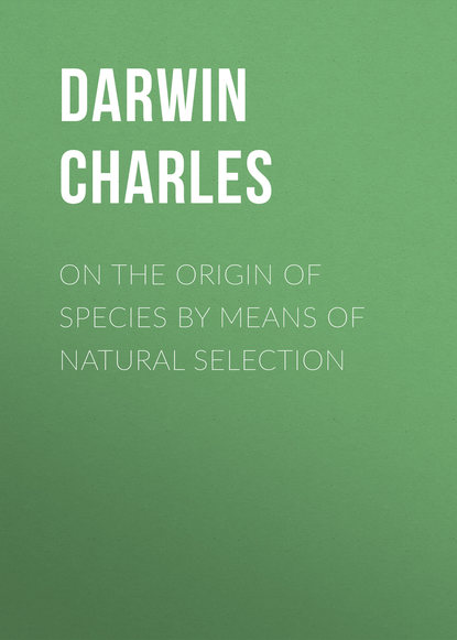 On the Origin of Species By Means of Natural Selection — Чарльз Дарвин
