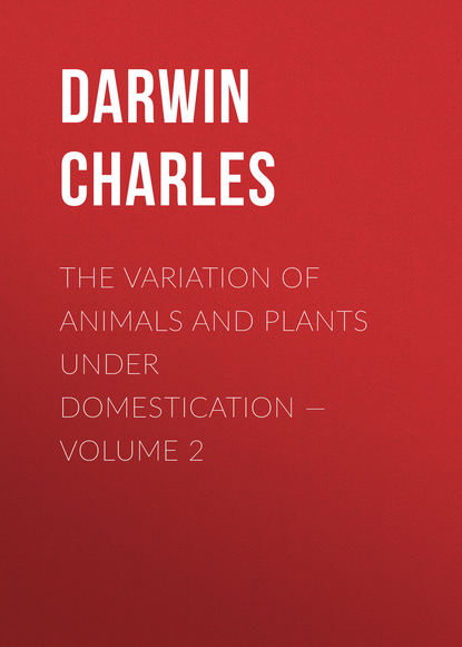 The Variation of Animals and Plants under Domestication — Volume 2 — Чарльз Дарвин