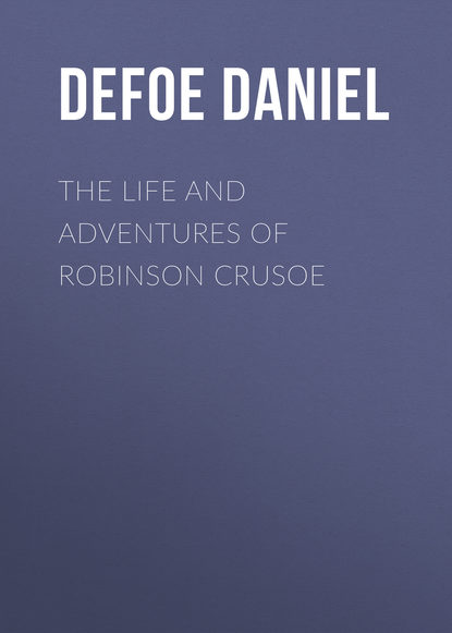 The Life and Adventures of Robinson Crusoe — Даниэль Дефо