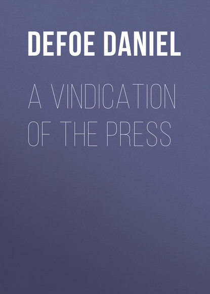 A Vindication of the Press — Даниэль Дефо