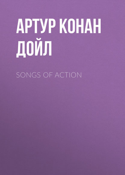 Songs of Action — Артур Конан Дойл