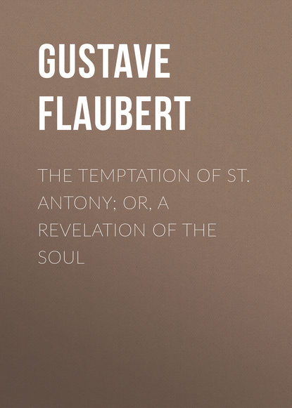 The Temptation of St. Antony; Or, A Revelation of the Soul — Гюстав Флобер