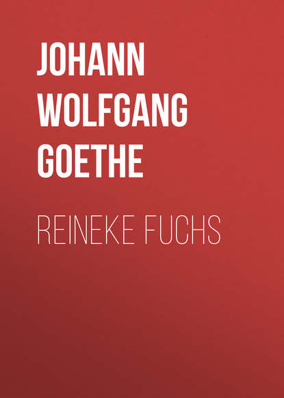 Reineke Fuchs — Иоганн Вольфганг фон Гёте