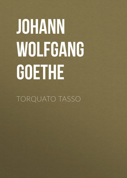 Torquato Tasso — Иоганн Вольфганг фон Гёте