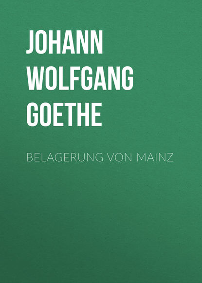 Belagerung von Mainz — Иоганн Вольфганг фон Гёте