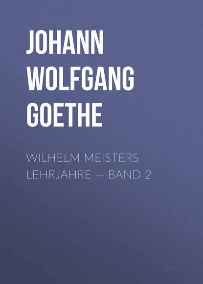 Wilhelm Meisters Lehrjahre — Band 2 — Иоганн Вольфганг фон Гёте