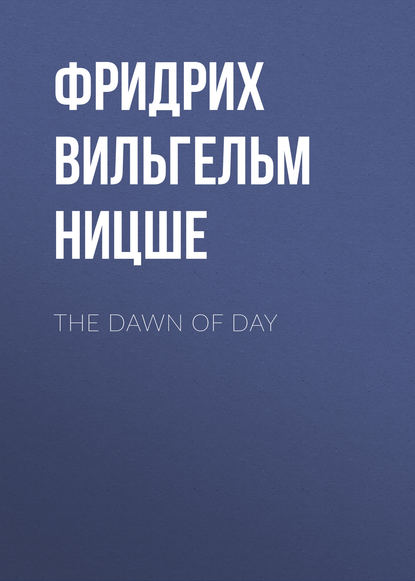 The Dawn of Day — Фридрих Вильгельм Ницше