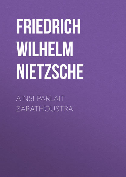 Ainsi Parlait Zarathoustra — Фридрих Вильгельм Ницше
