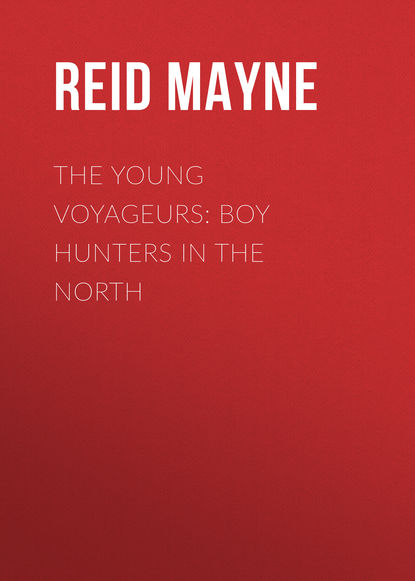 The Young Voyageurs: Boy Hunters in the North — Майн Рид