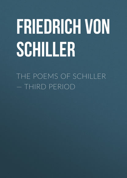 The Poems of Schiller — Third period — Фридрих Шиллер