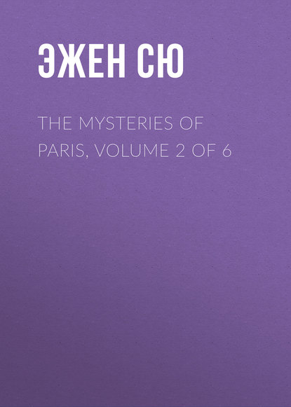 The Mysteries of Paris, Volume 2 of 6 — Эжен Сю