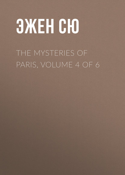The Mysteries of Paris, Volume 4 of 6 — Эжен Сю