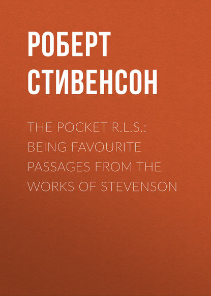 The Pocket R.L.S.: Being Favourite Passages from the Works of Stevenson — Роберт Льюис Стивенсон