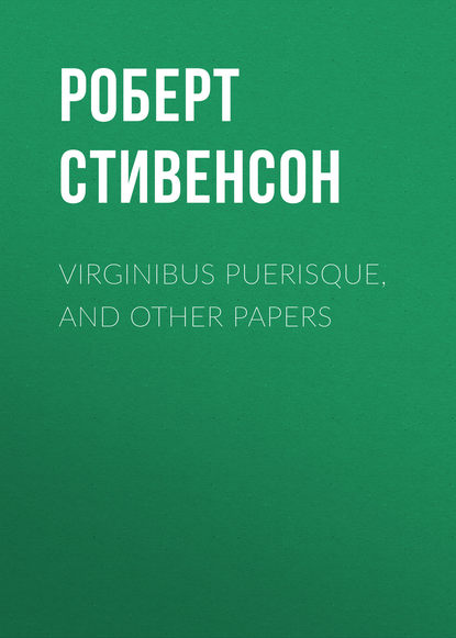 Virginibus Puerisque, and Other Papers — Роберт Льюис Стивенсон